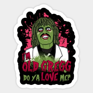 Old Gregg - I'm Old Gregg Do ya Love me? Quote Sticker